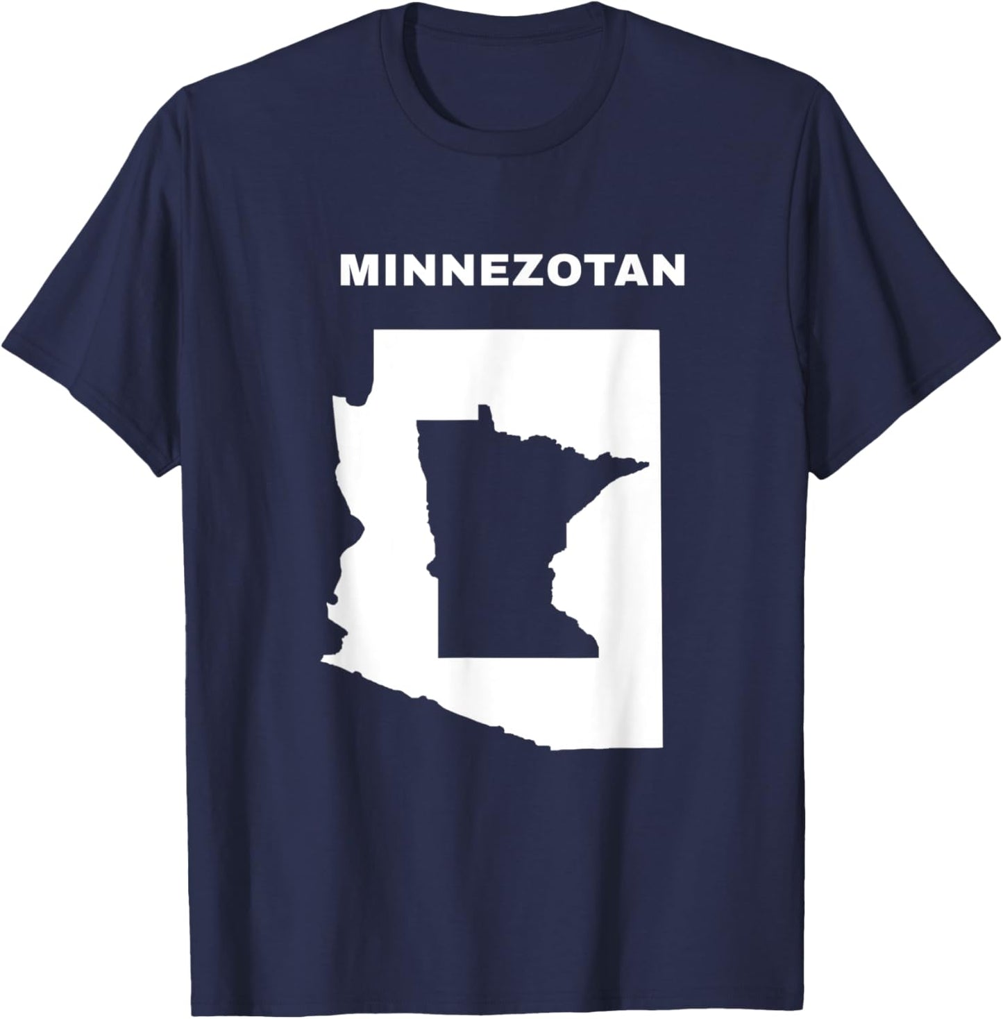 Minnezotan Wear for a Fun, Clever, Minnesota Arizona Gift T-Shirt - T-Shirt | Navy