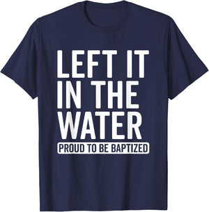 Left it in the Water Proud To Be Baptized in Christ Baptism T-Shirt - T-Shirt | Navy