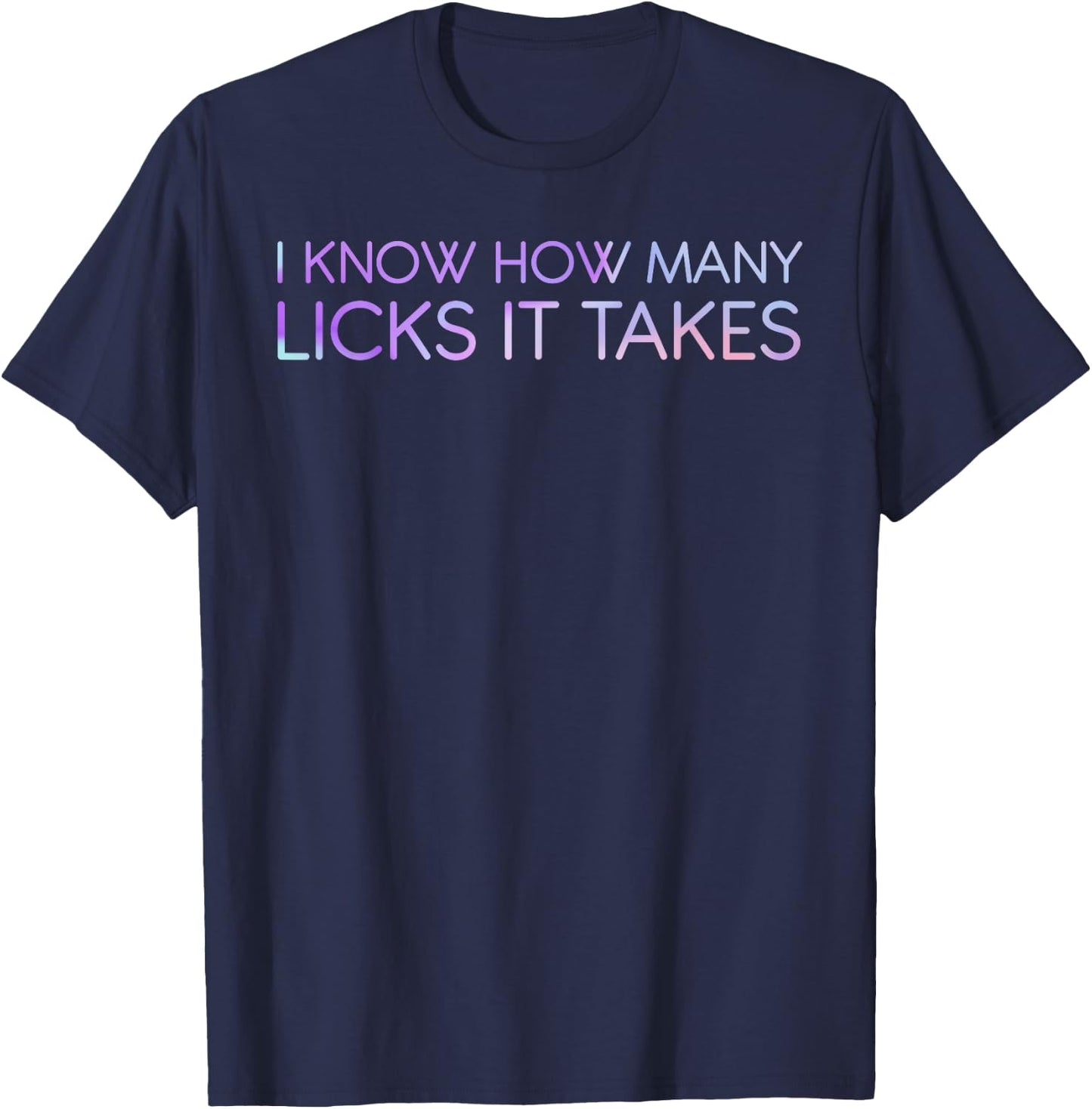 I Know How Many Licks It Takes Funny Candy Lover Lollipop T-Shirt - T-Shirt | Navy