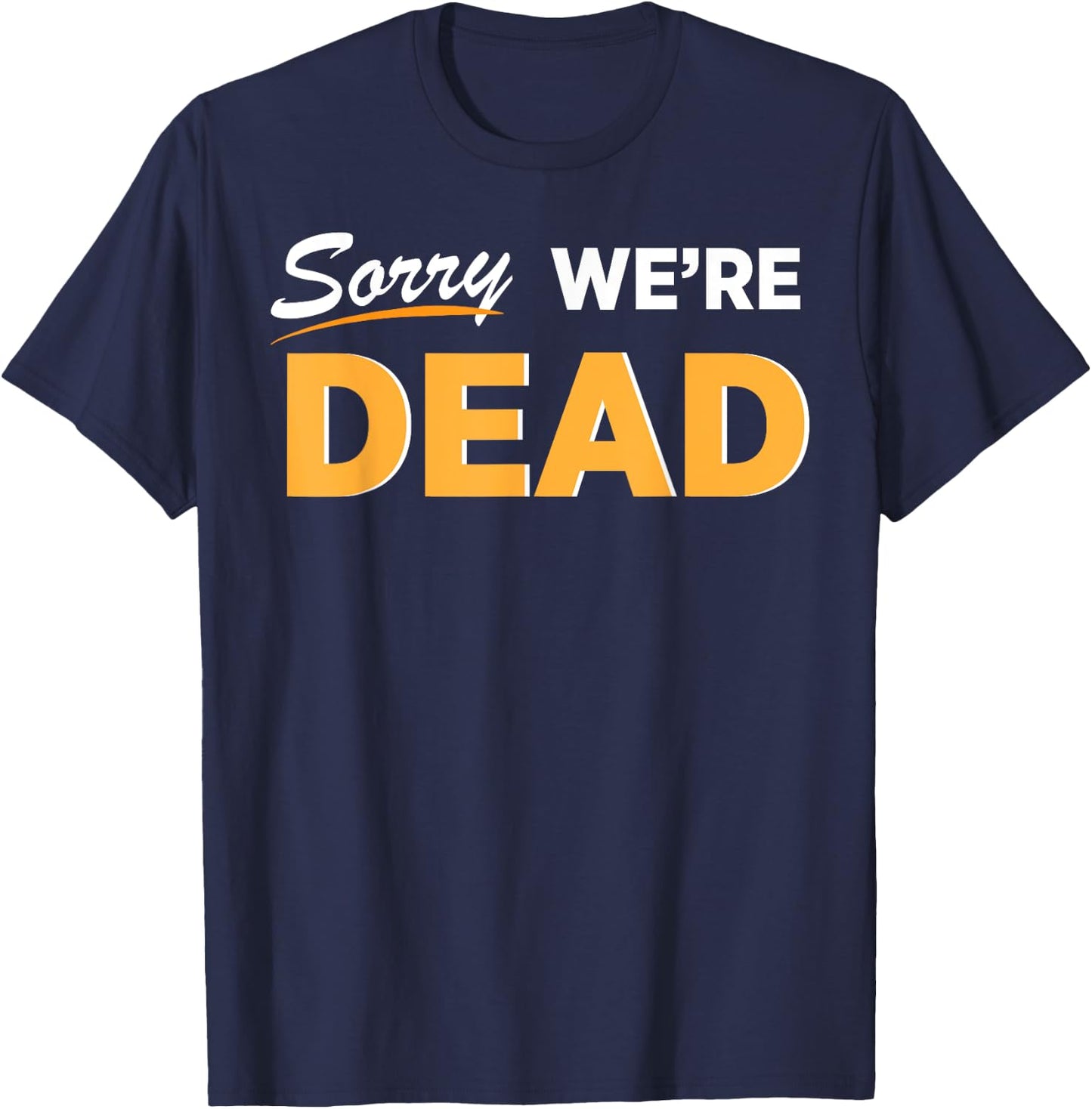 Sorry We're Dead Halloween Graphic | Funny Zombie Classic T-Shirt - T-Shirt | Navy