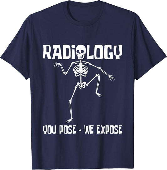 Radiology You Pose We Expose - Skeleton Radiologist Rad Tech T-Shirt - T-Shirt | Navy