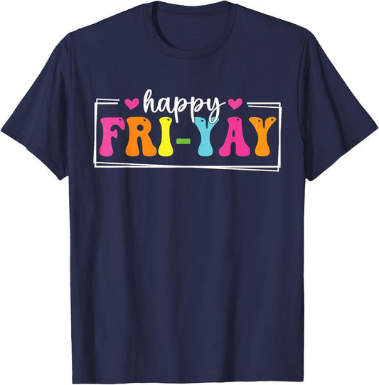 Happy Fri-Yay Friday Funny Teacher Life Happy Friday Weekend Men Women T-Shirt - T-Shirt | Navy