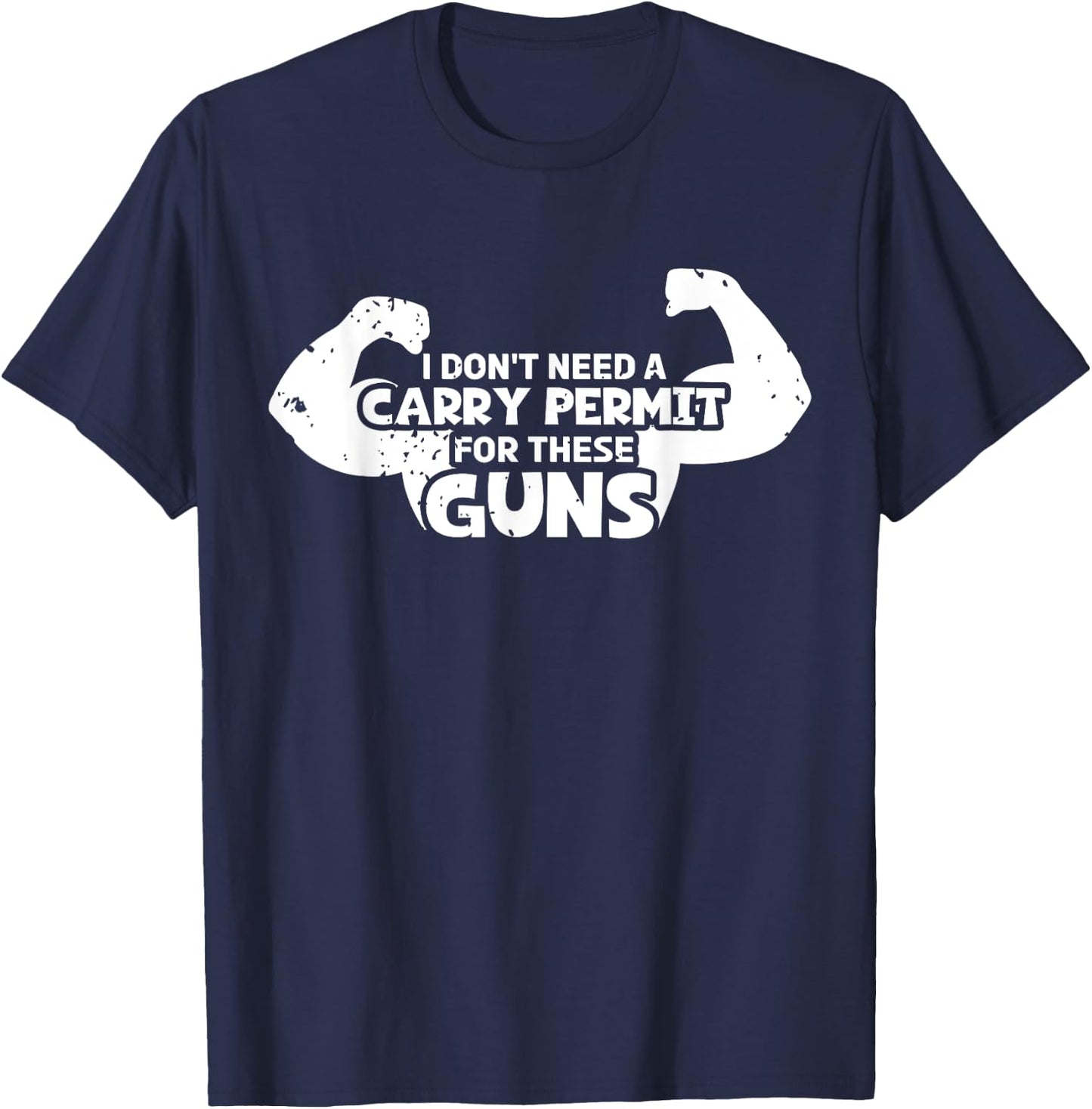 I Don't Need A Carry Permit For These Guns Bicep Flexing Gym T-Shirt - T-Shirt | Navy