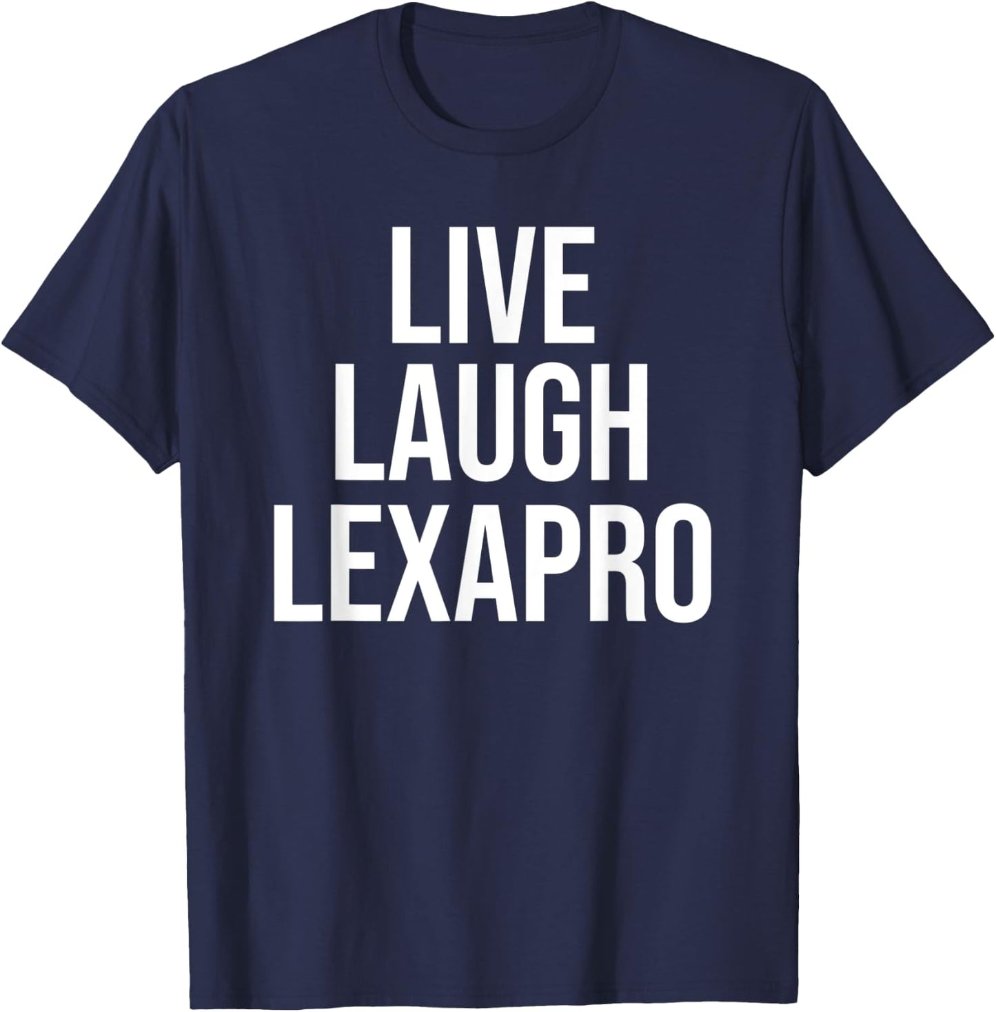 Funny Live Laugh Lexapro Sarcastic Mental Illness Joke T-Shirt - T-Shirt | Navy