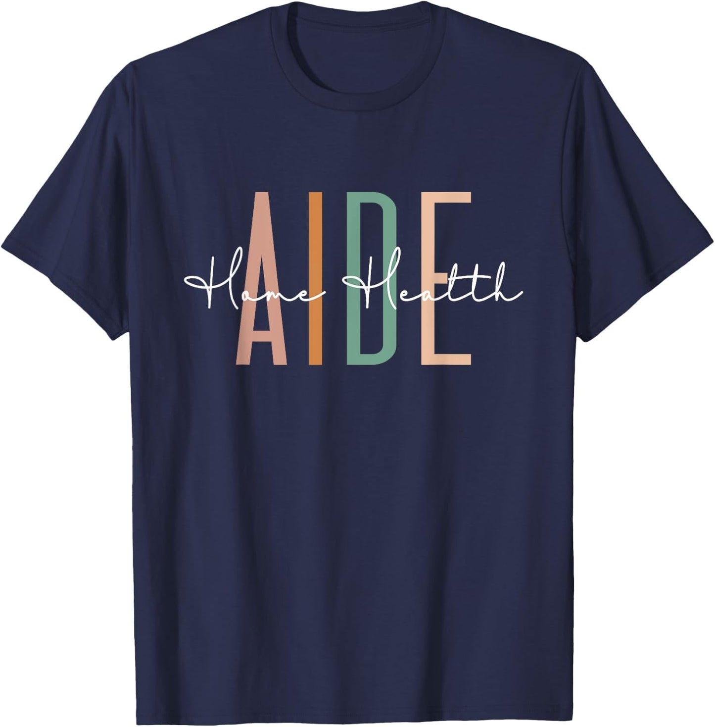 Home Health Aide Home Health Nurse healthcare Appreciation T-Shirt - T-Shirt | Navy