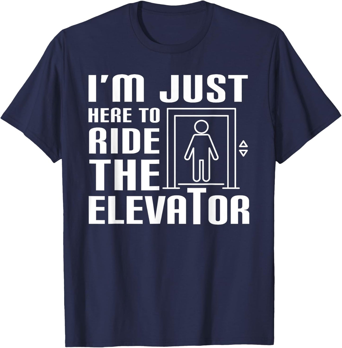 I'm Just Here To Ride The Elevator Funny Saying Mechanic T-Shirt - T-Shirt | Navy