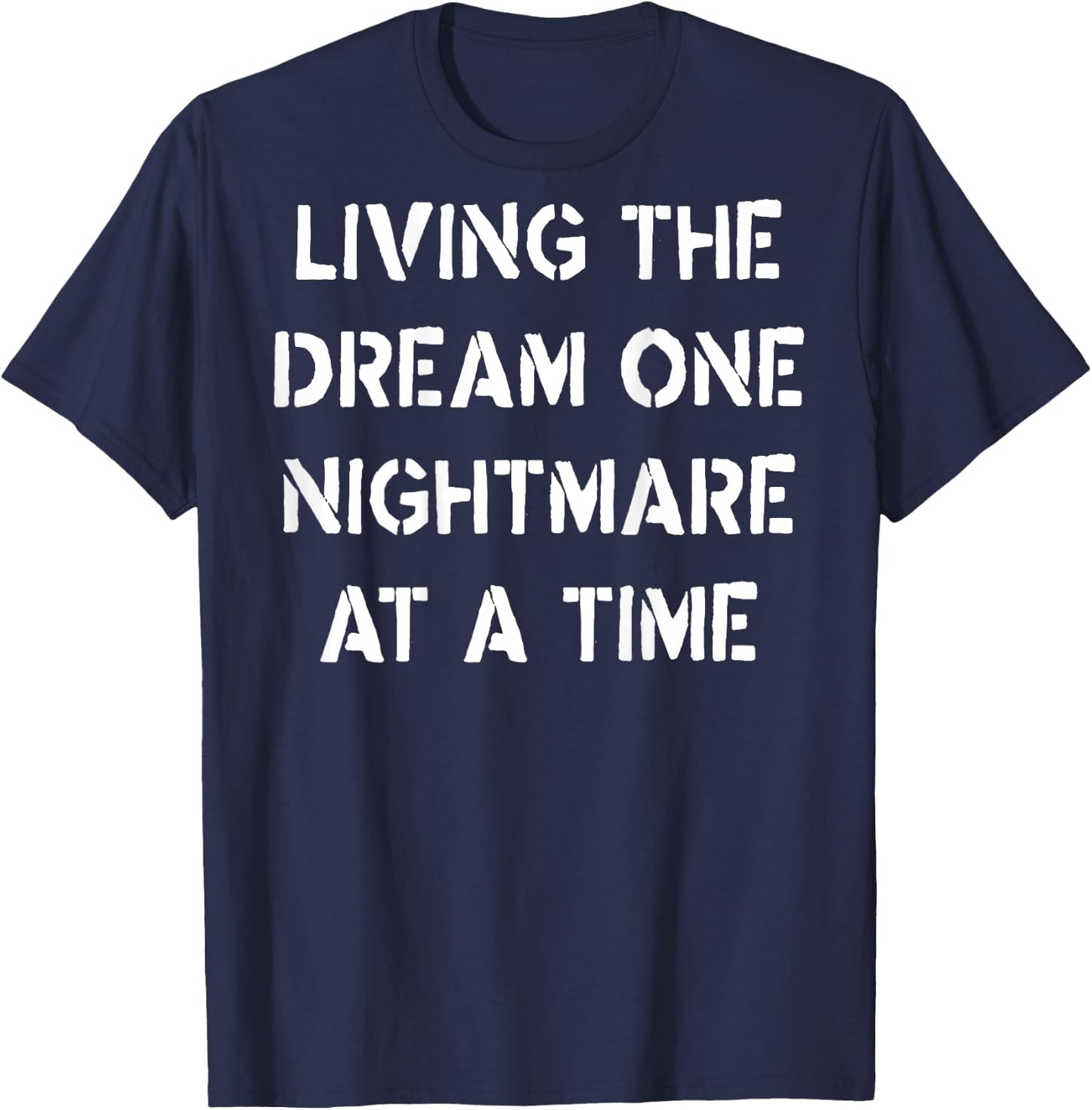 Living The Dream One Nightmare At A Time (on back) T-Shirt - T-Shirt | Navy