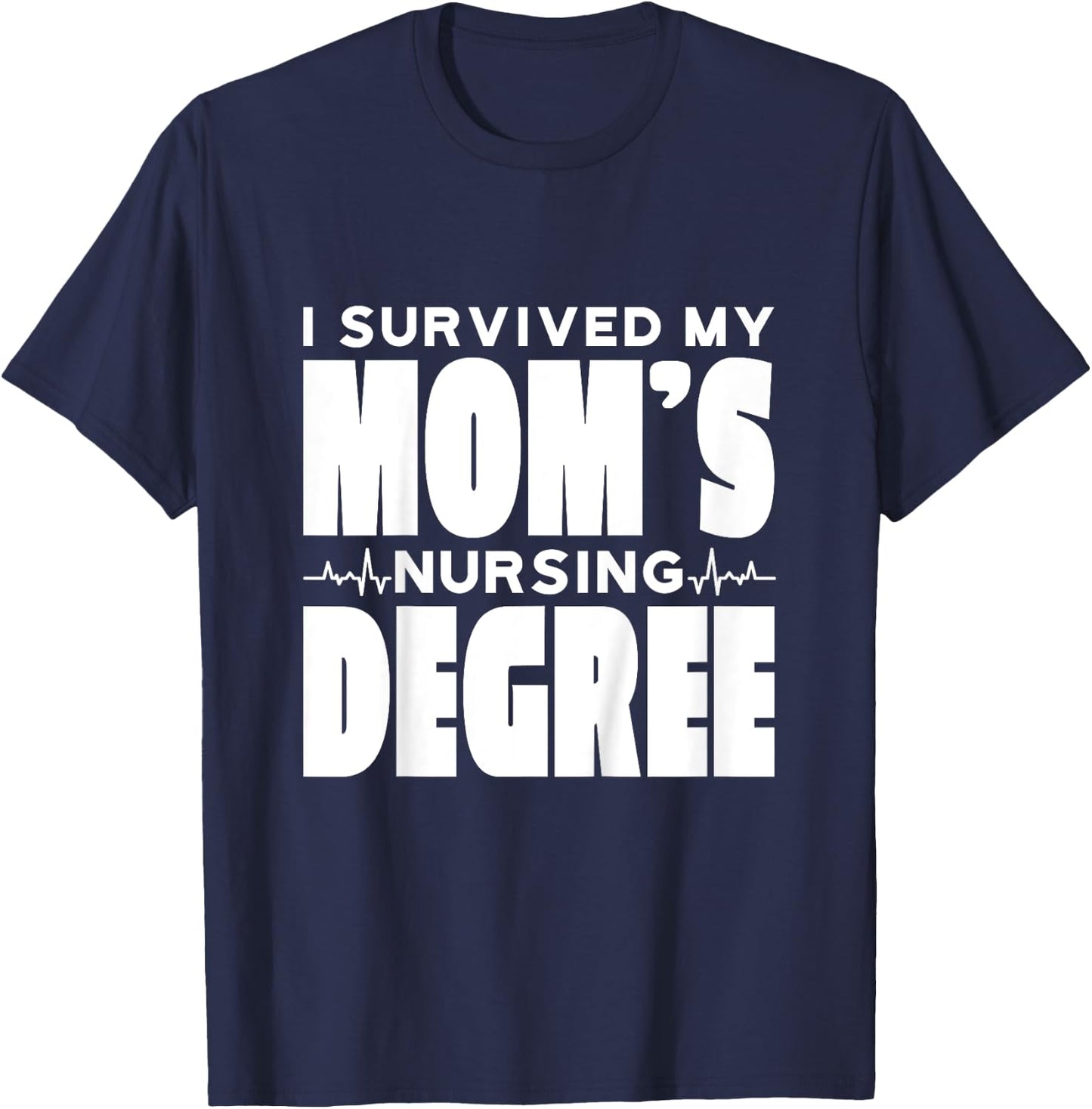 Kids I Survived My Mom's Nursing Degree Nursing School Graduation T-Shirt - T-Shirt | Navy