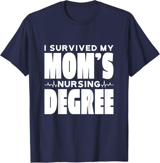 Kids I Survived My Mom's Nursing Degree Nursing School Graduation T-Shirt - T-Shirt | Navy