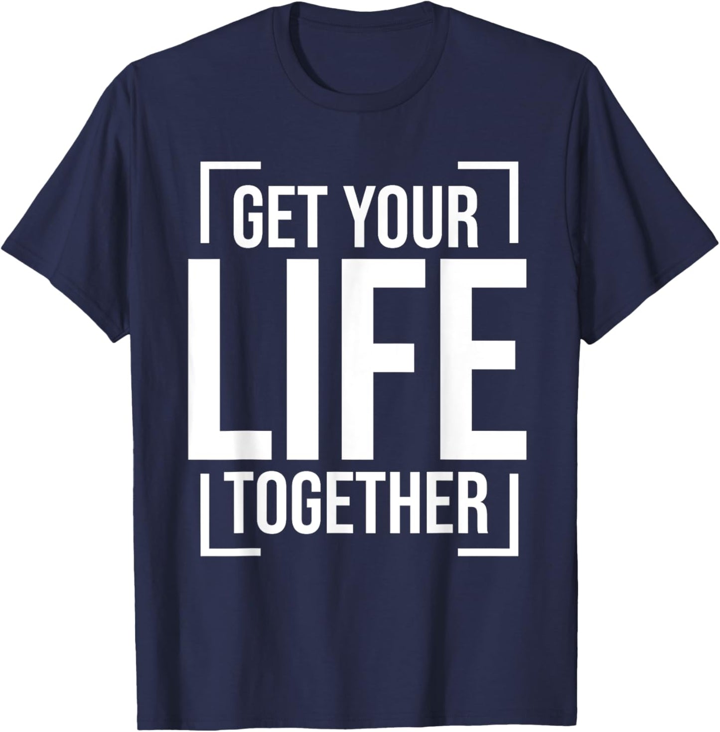 Get Your Life Together T-Shirt - T-Shirt | Navy