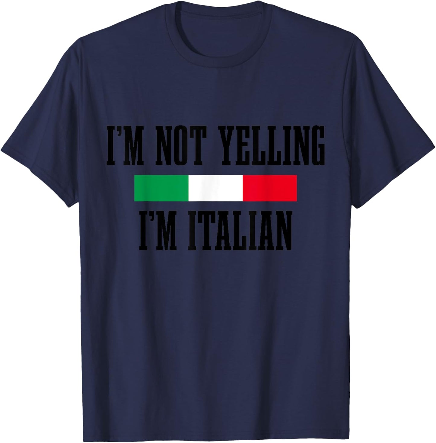 I'm Not Yelling I'm Italian Funny Italy Italia Flag Pride T-Shirt - T-Shirt | Navy