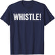 Whistle Whistle! T-Shirt - T-Shirt | Navy