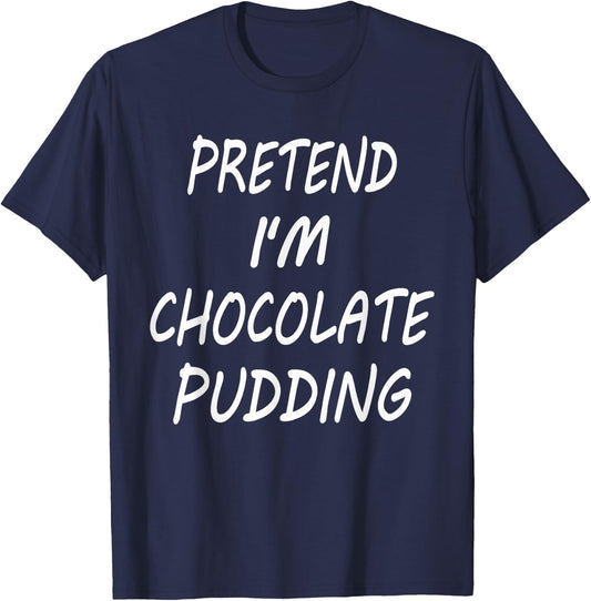 Pretend I'm Chocolate Pudding Funny Food Halloween Costume T-Shirt - T-Shirt | Navy