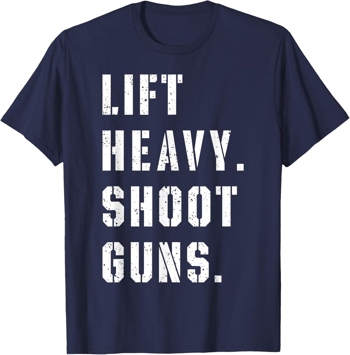 Lift Heavy Shoot Guns Workout Fitness Gym Training T-Shirt - T-Shirt | Navy