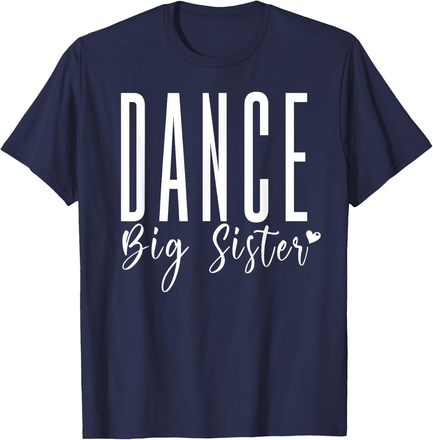 Dance Big Sister Heart, Funny Dance Team Sister Dance Sis T-Shirt - T-Shirt | Navy