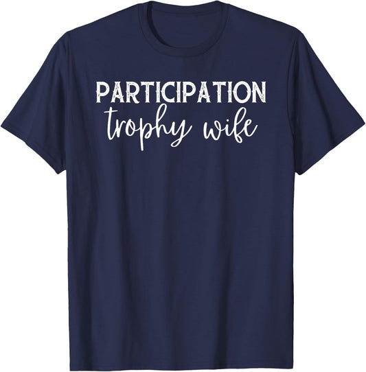 Funny "Participation Trophy Wife" Humorous Marriage Apparel T-Shirt - T-Shirt | Navy