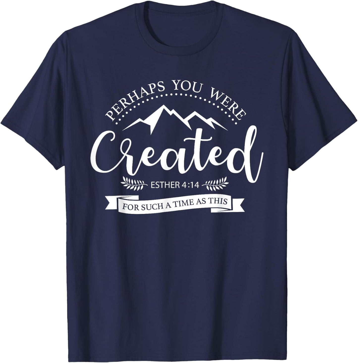 Perhaps You Were Created Esther 4:14 Christian T-Shirt - T-Shirt | Navy