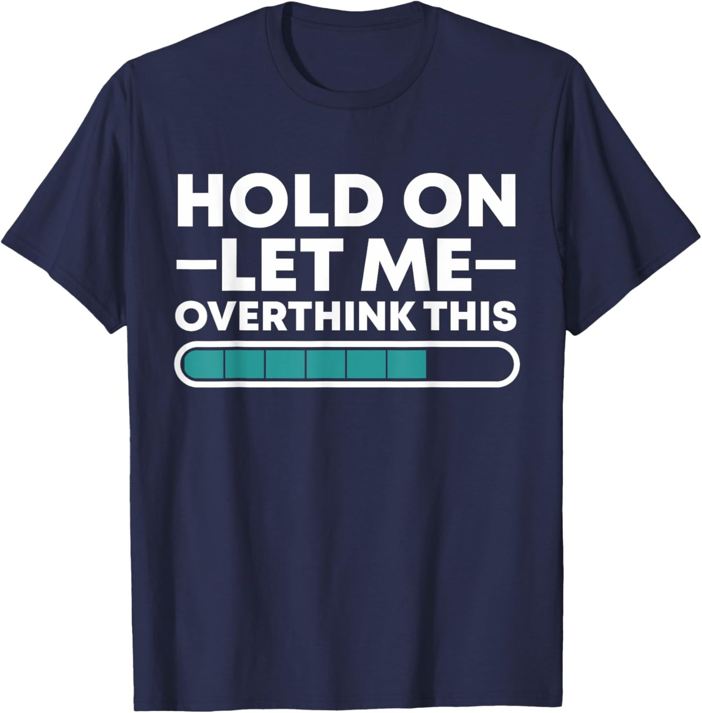 Funny Hold On Let Me Overthink This T-Shirt - T-Shirt | Navy