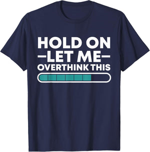 Funny Hold On Let Me Overthink This T-Shirt - T-Shirt | Navy