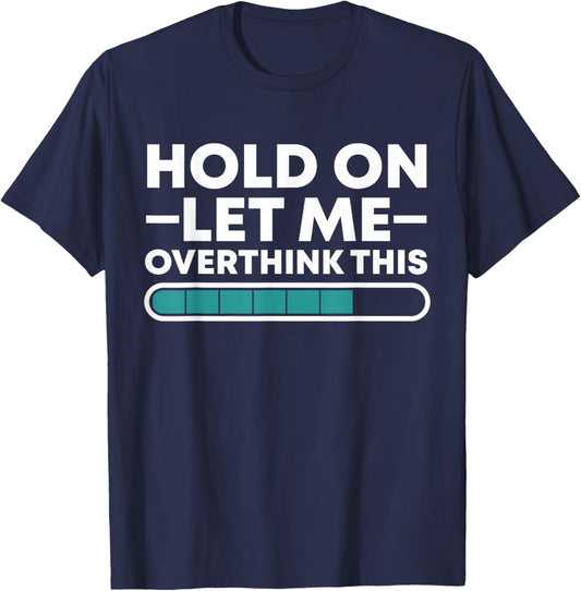 Funny Hold On Let Me Overthink This T-Shirt - T-Shirt | Navy