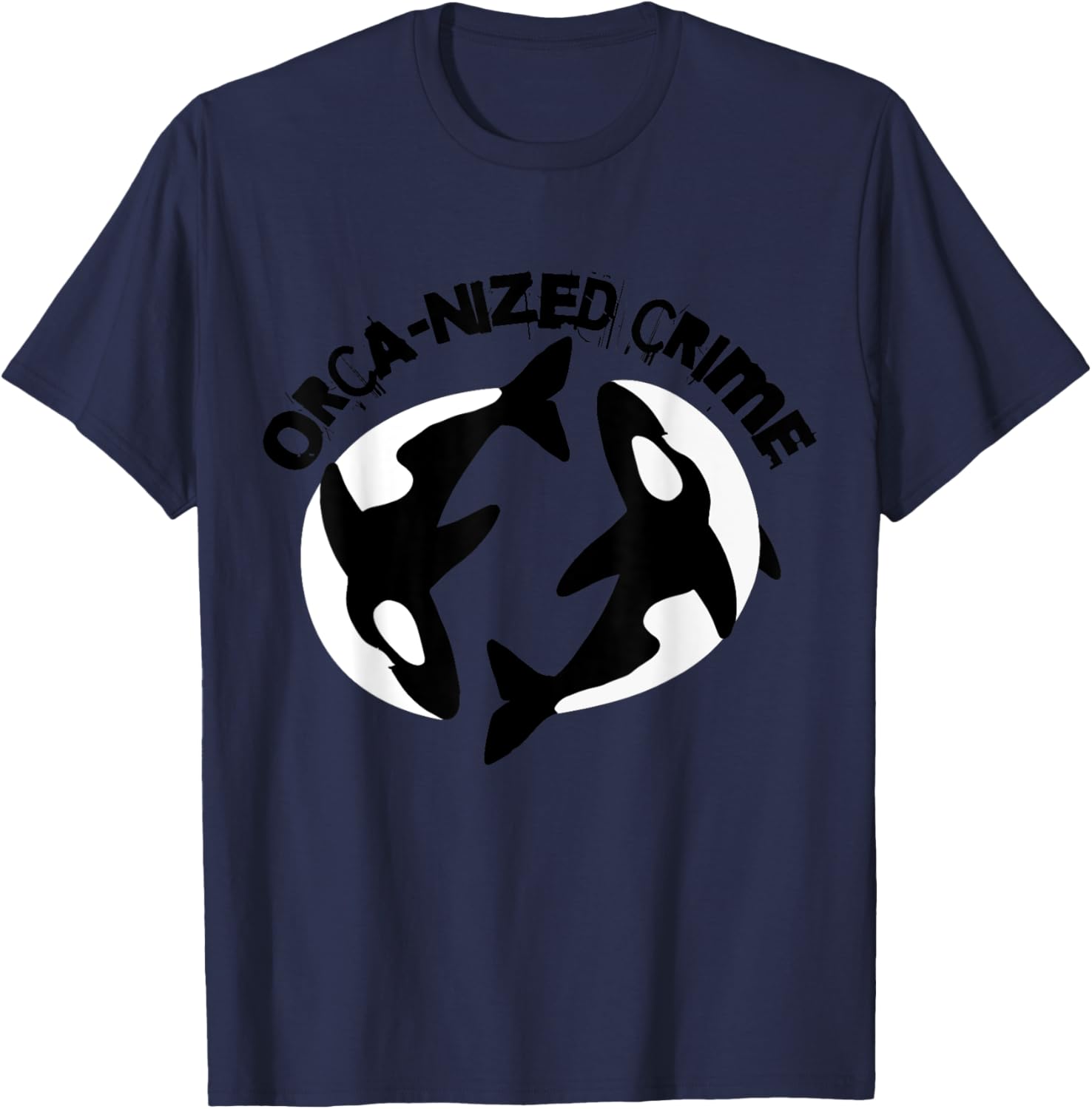 Orca-nized Crime Orcanized Crime Killer Whale Quote T-Shirt - T-Shirt | Navy