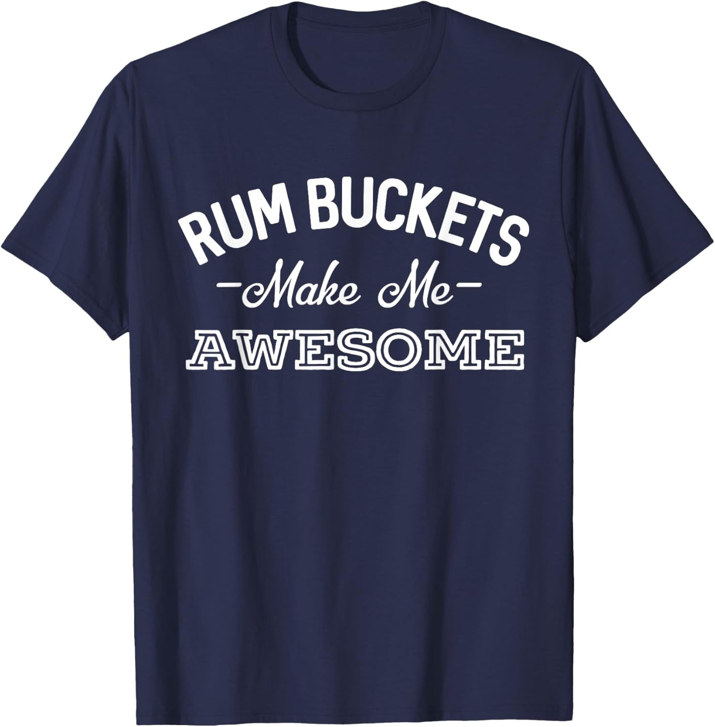 Rum Bucket Make Me Awesome Funny Drinking T-Shirt - T-Shirt | Navy