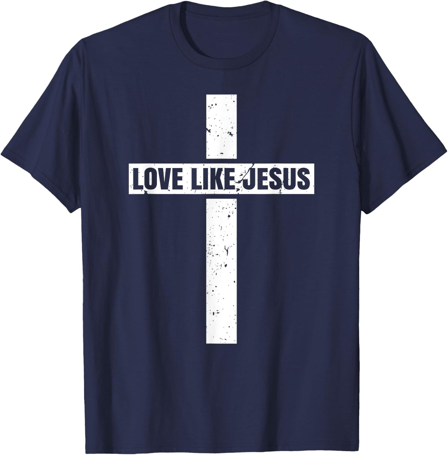 Love Like Jesus Cross Jesus Christian Faiths T-Shirt - T-Shirt | Navy