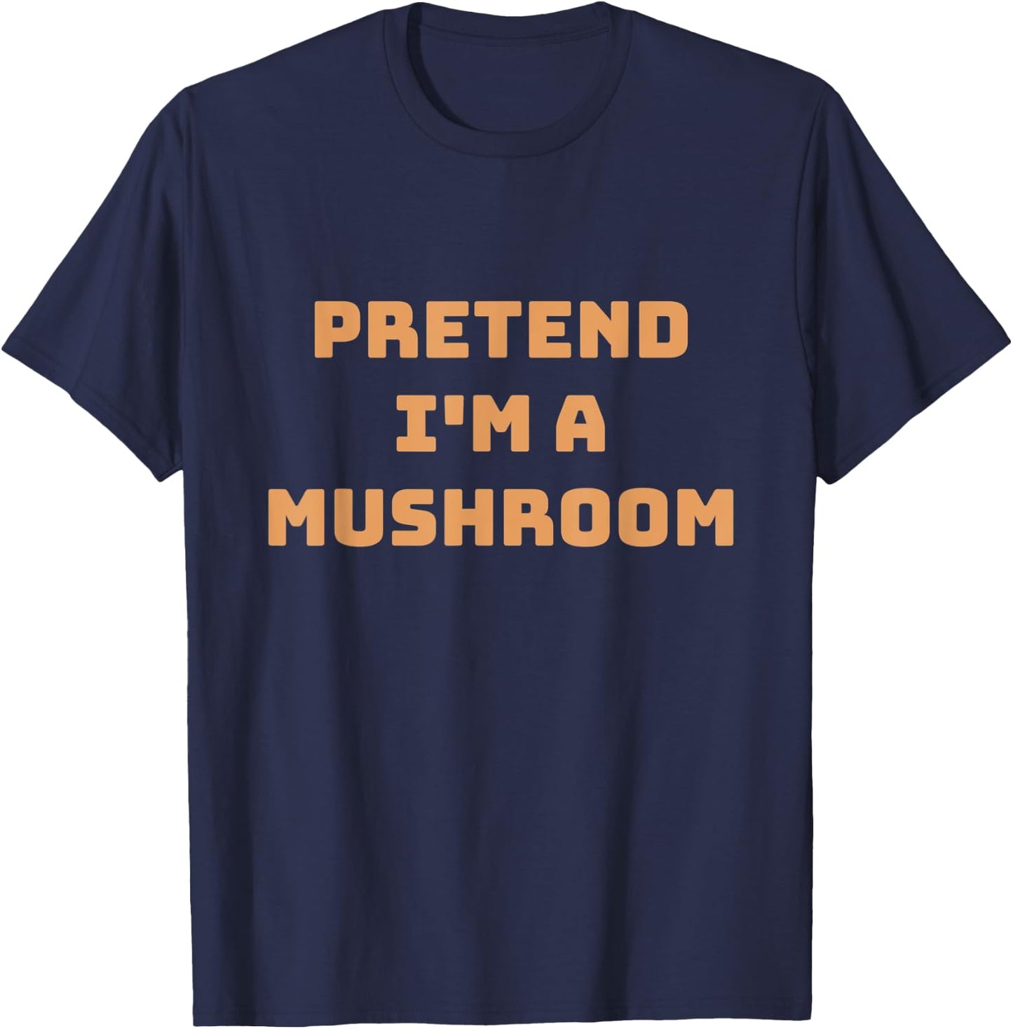 Pretend I'm A Mushroom Funny Lazy Halloween Costume Shroom T-Shirt - T-Shirt | Navy