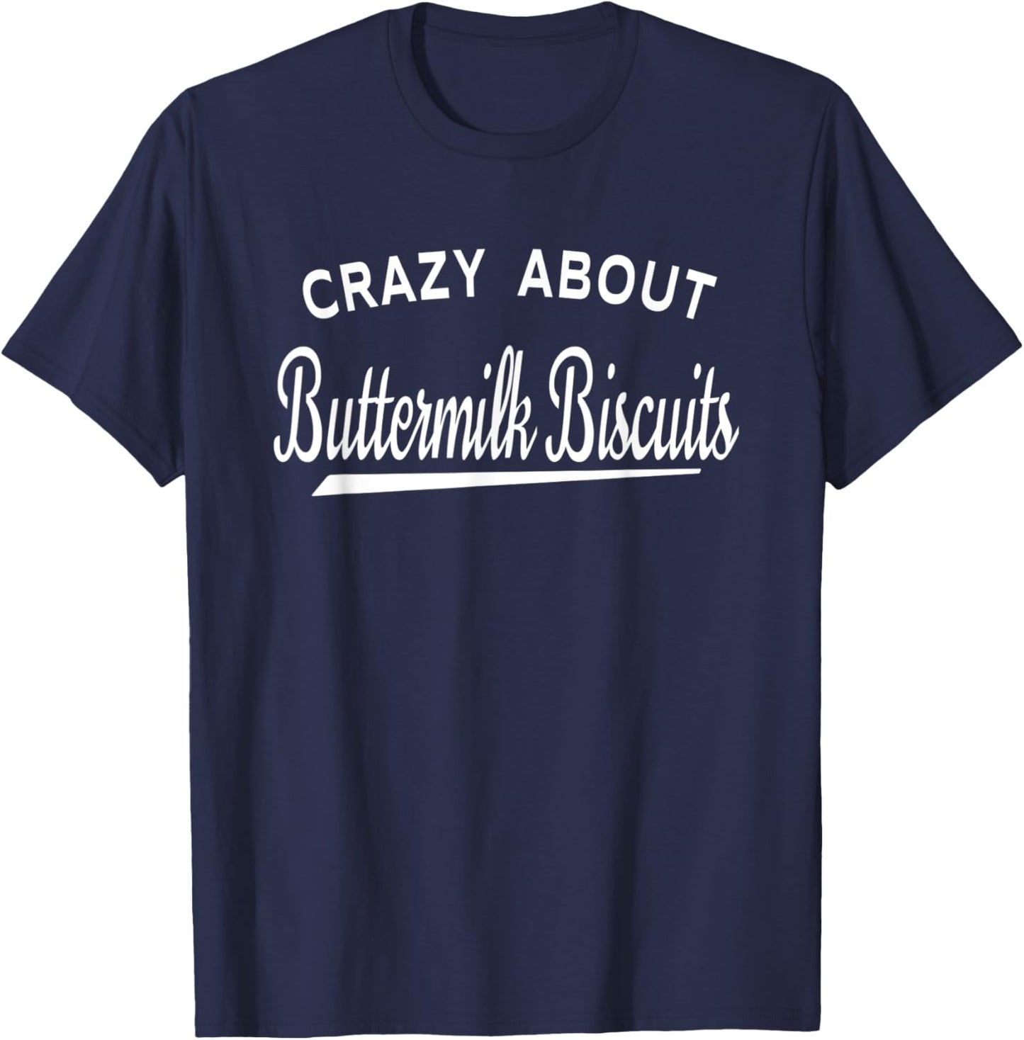 Crazy About Buttermilk Biscuits T-Shirt - T-Shirt | Navy