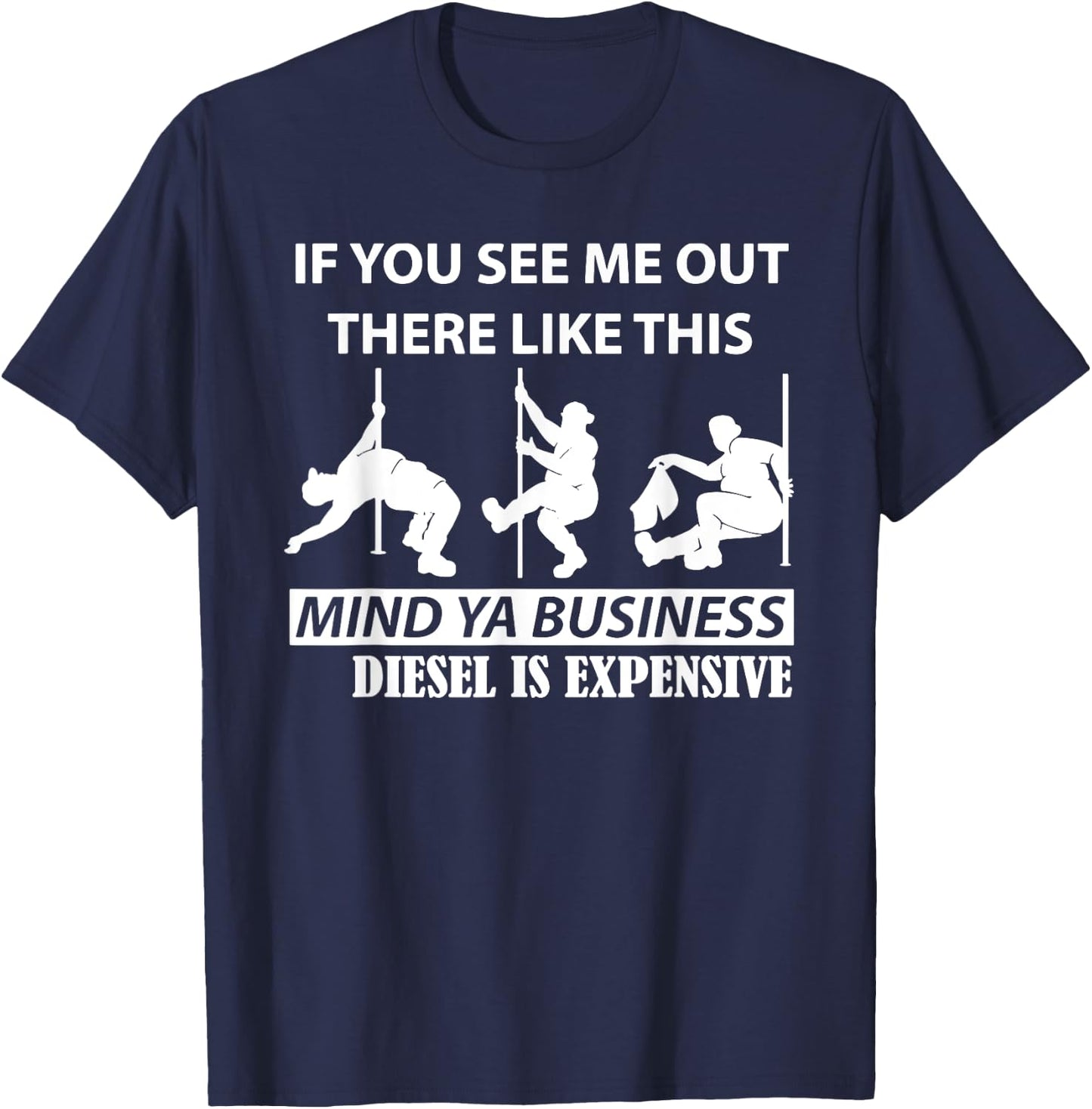 If You See Me Out There Like This Mind Ya Business Diesel T-Shirt - T-Shirt | Navy