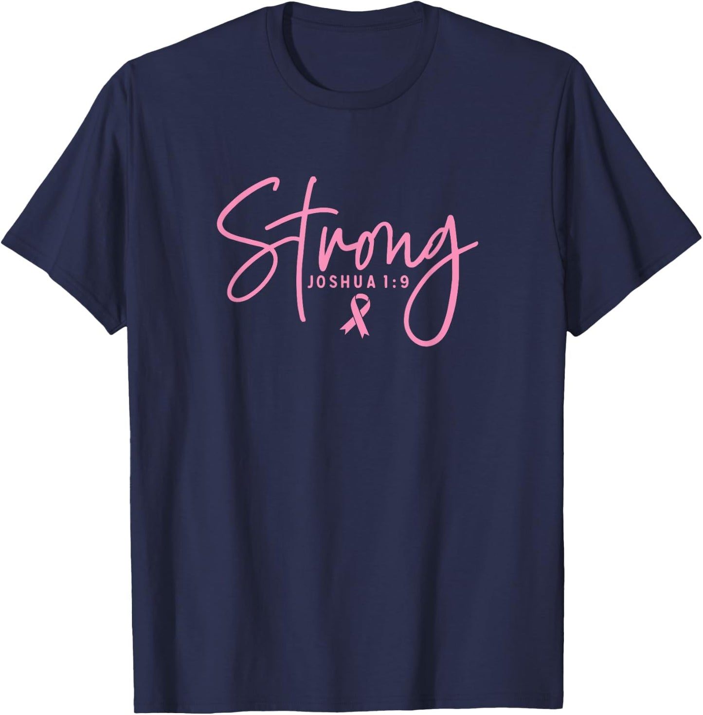 Strong Joshua 1:9 Breast Cancer Survivor Pink Ribbon Font T-Shirt - T-Shirt | Navy