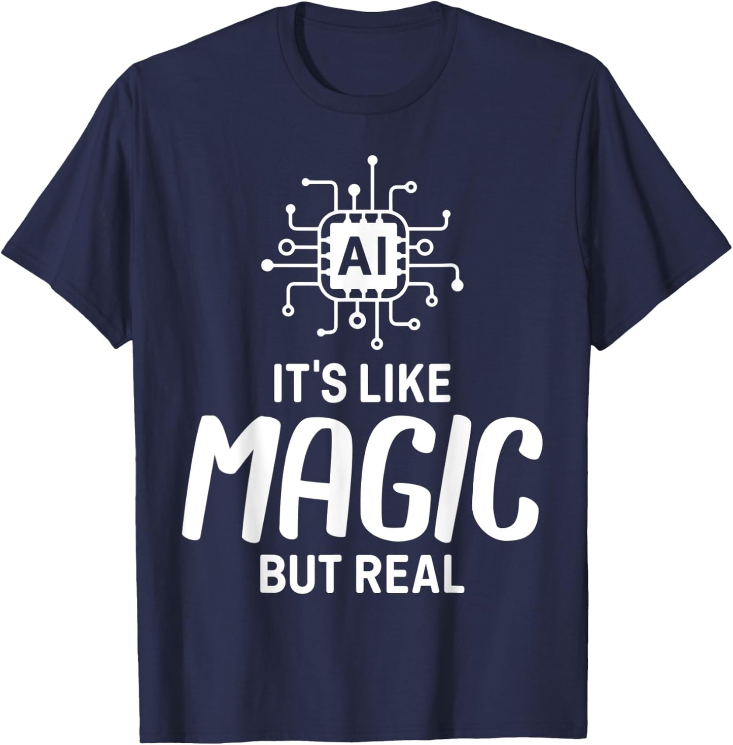 AI Artificial Intelligence AI Its Like Magic But Real T-Shirt - T-Shirt | Navy