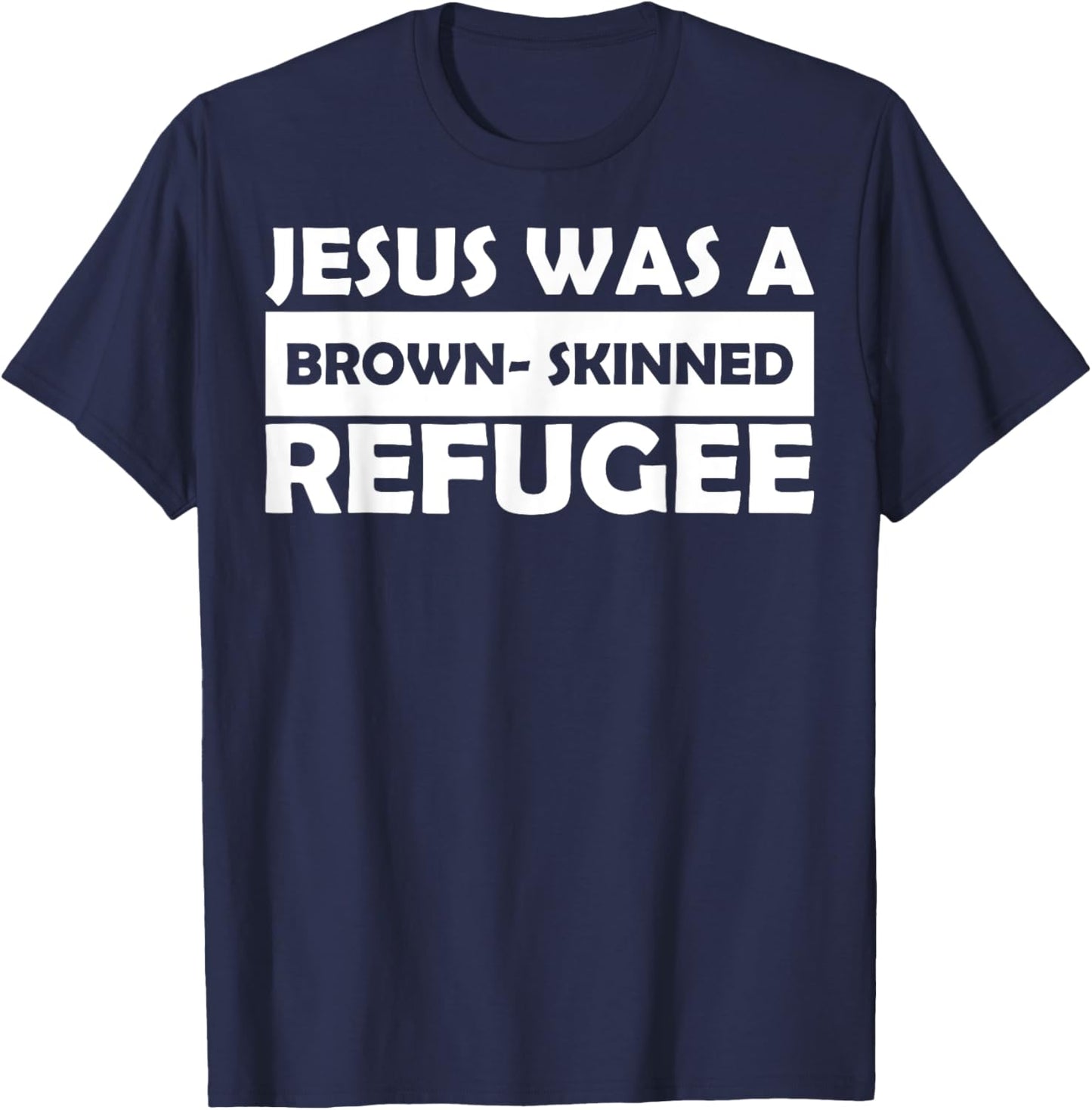 Jesus Was A Brown- Skinned Refugee T-Shirt - T-Shirt | Navy