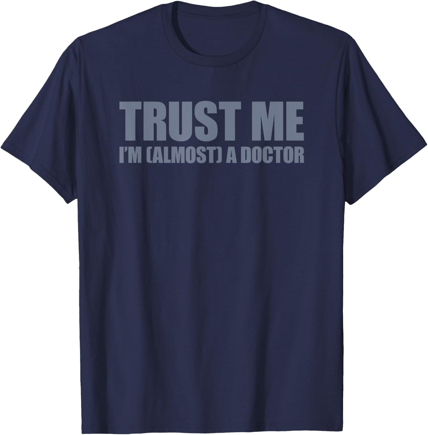 Trust Me I'm Almost A Doctor T-Shirt - T-Shirt | Navy