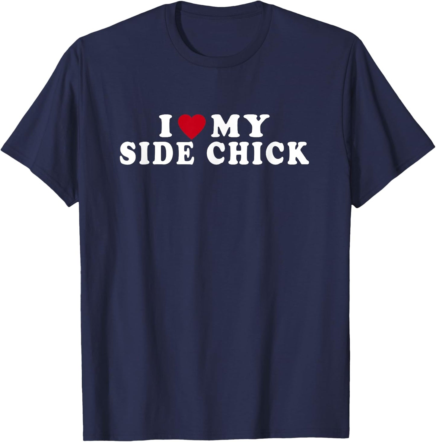 Funny I Love My Side Chick I Heart My Side Chick T-Shirt - T-Shirt | Navy