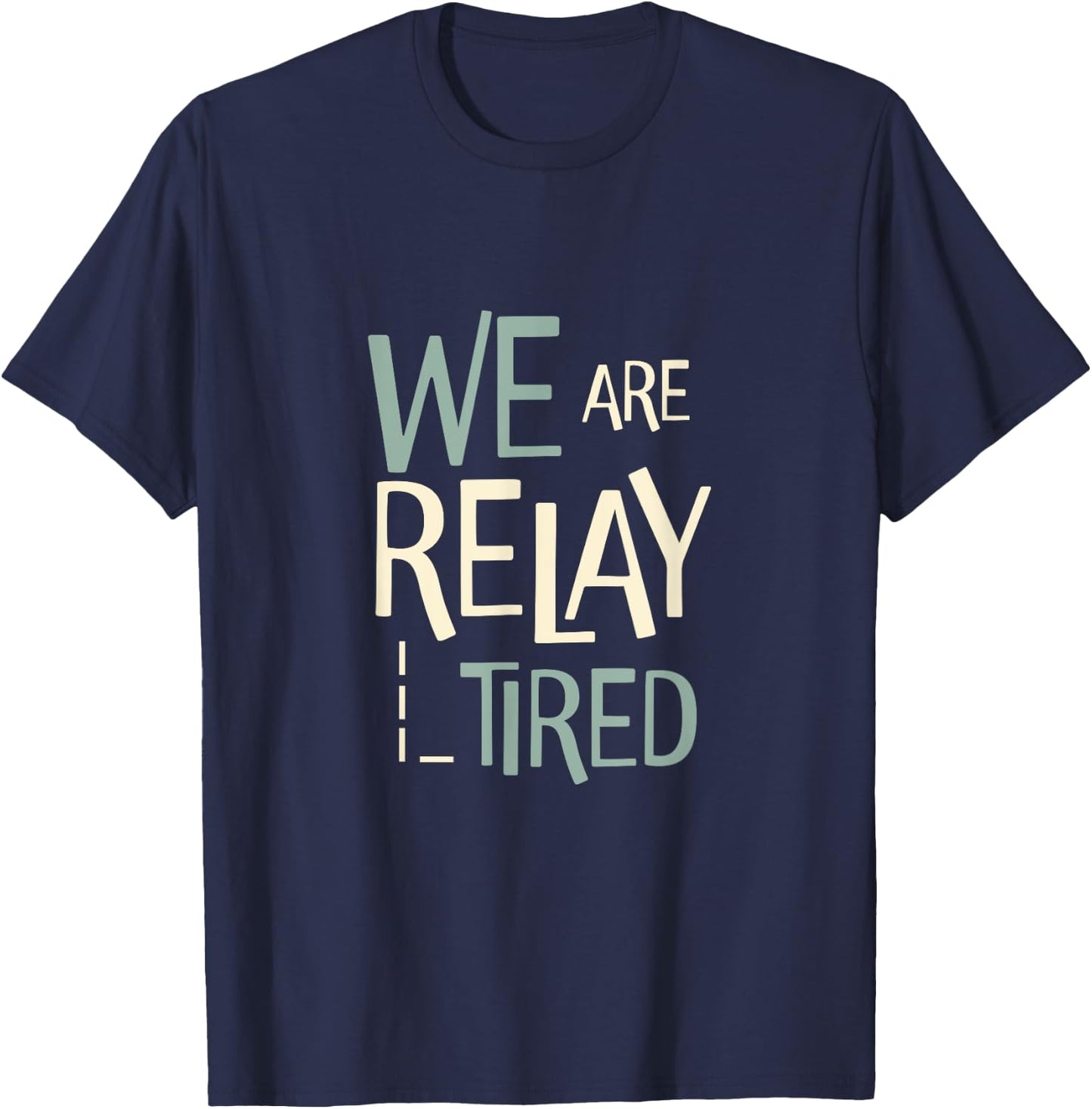 Funny Running Relay Team Pun We are Relay Tired T-Shirt - T-Shirt | Navy