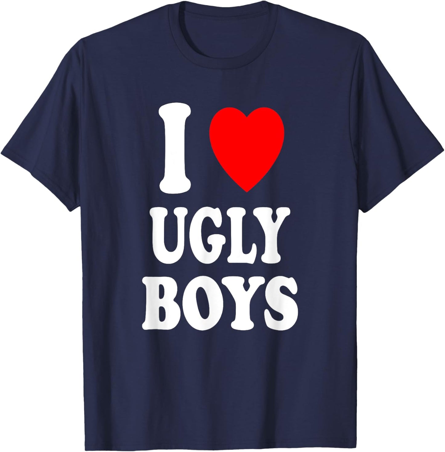 I Heart (Love) Ugly Boys Attraction Personality T-Shirt - T-Shirt | Navy