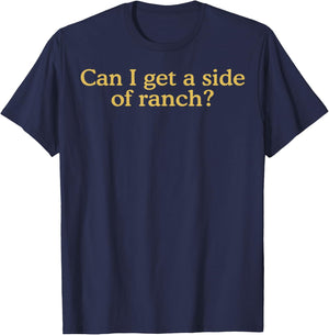 Can I Get A Side Of Ranch T-Shirt - T-Shirt | Navy