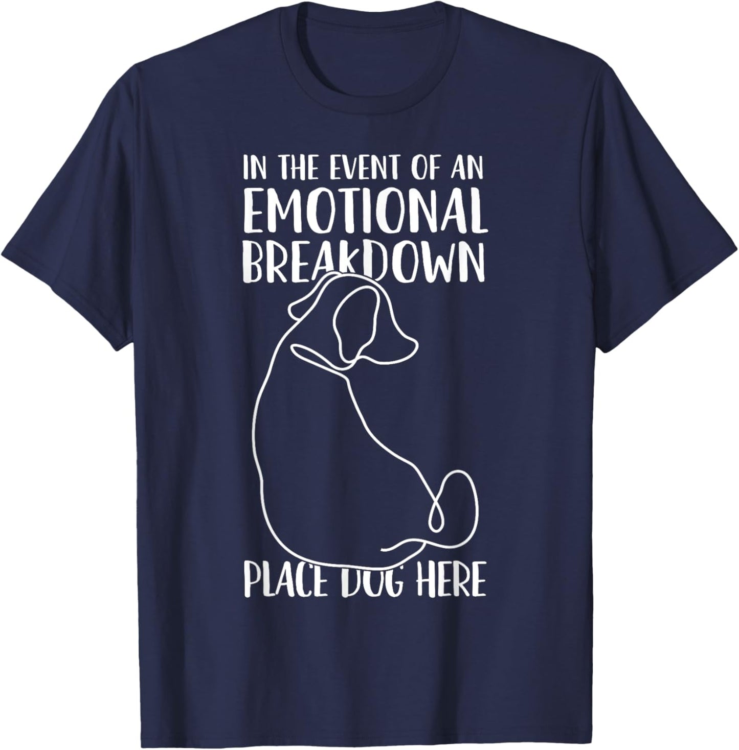In the Event of An Emotional Breakdown Place Dog Here Funny Women Girls Kids T-Shirt - T-Shirt | Navy