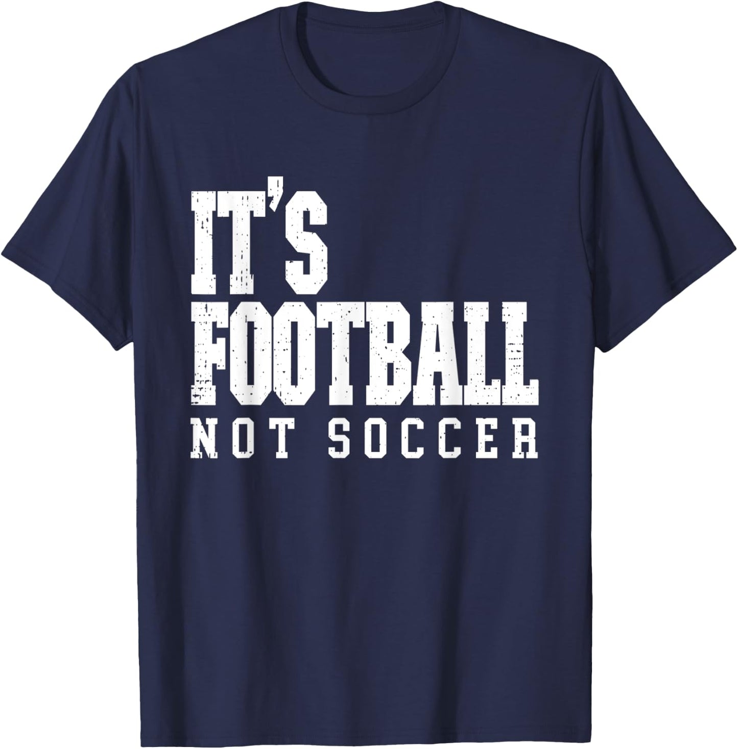 It's Football Not Soccer T-Shirt - T-Shirt | Navy