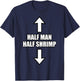 Half Man Half Shrimp Funny T-Shirt - T-Shirt | Navy