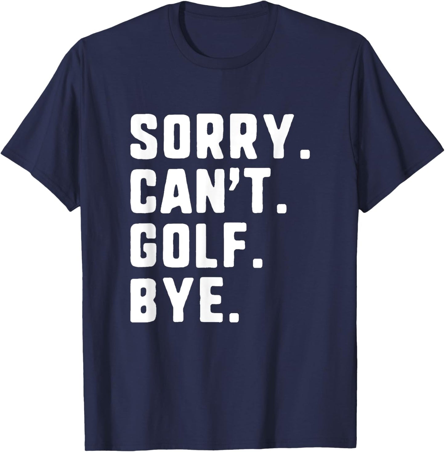 Sorry Can't Golf Bye Funny Player Golfer Golfing T-Shirt - T-Shirt | Navy