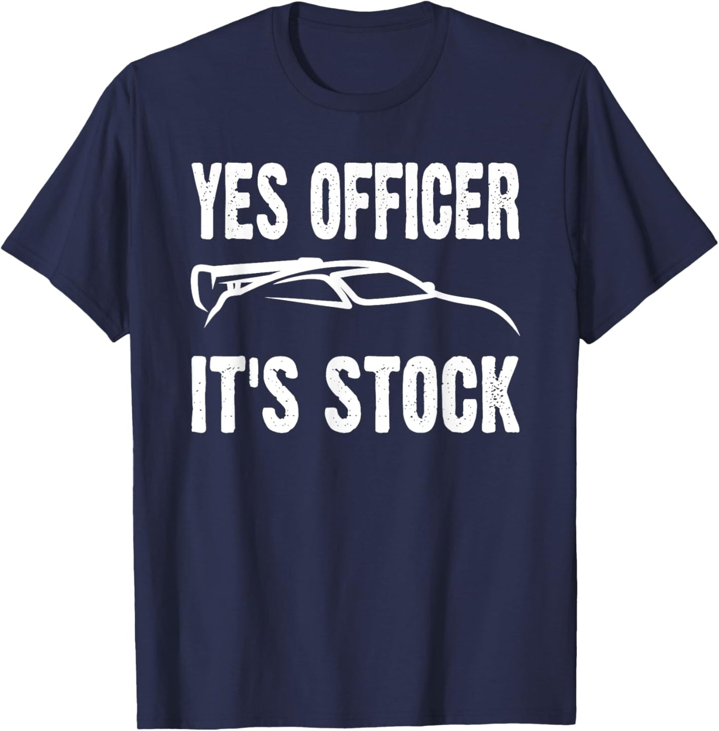 Yes Officer It's Stock Funny Car Enthusiast Mechanic Joke T-Shirt - T-Shirt | Navy