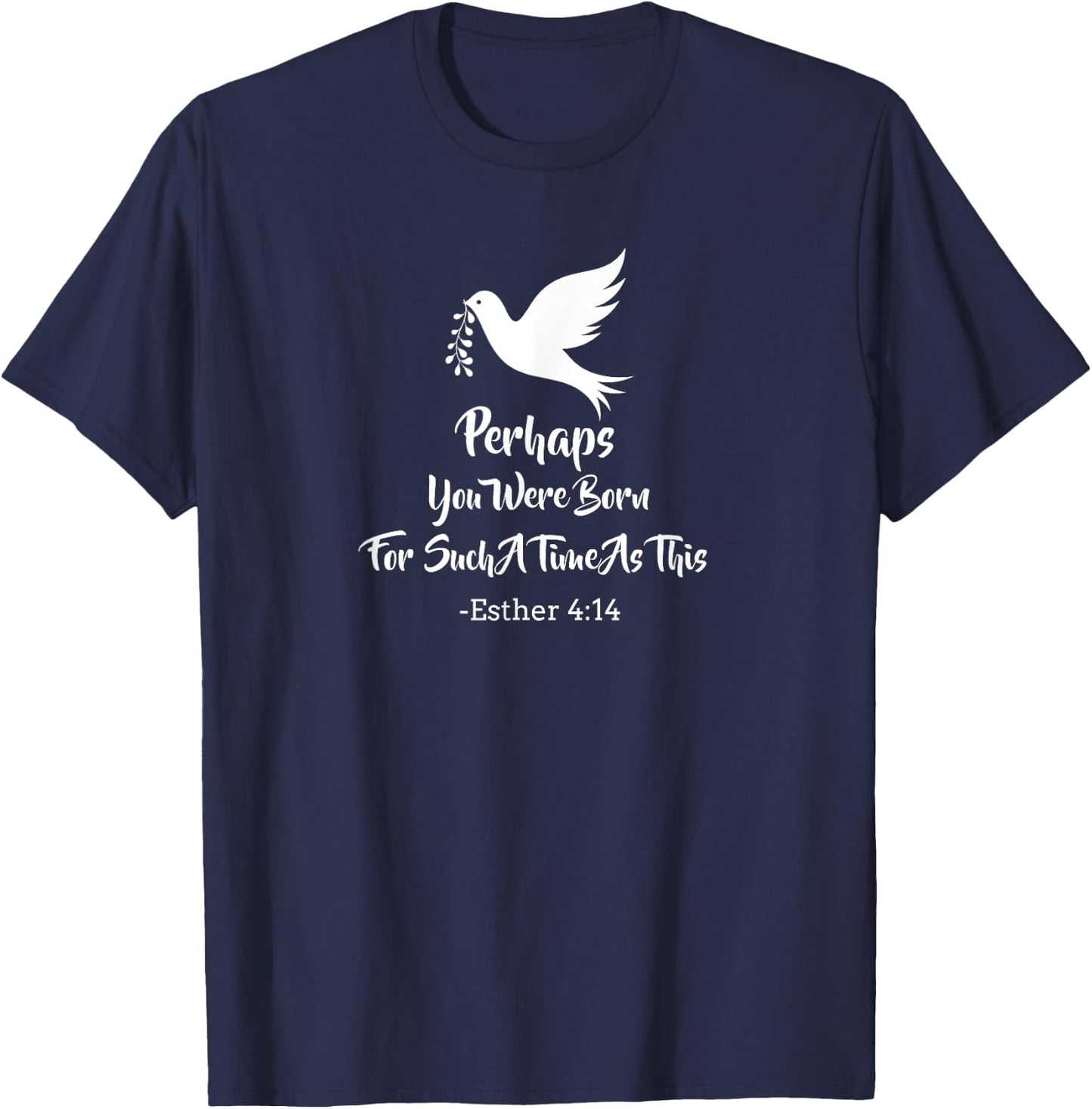 Perhaps You Were Born For Such A Time As This Esther 4:14 T-Shirt - T-Shirt | Navy