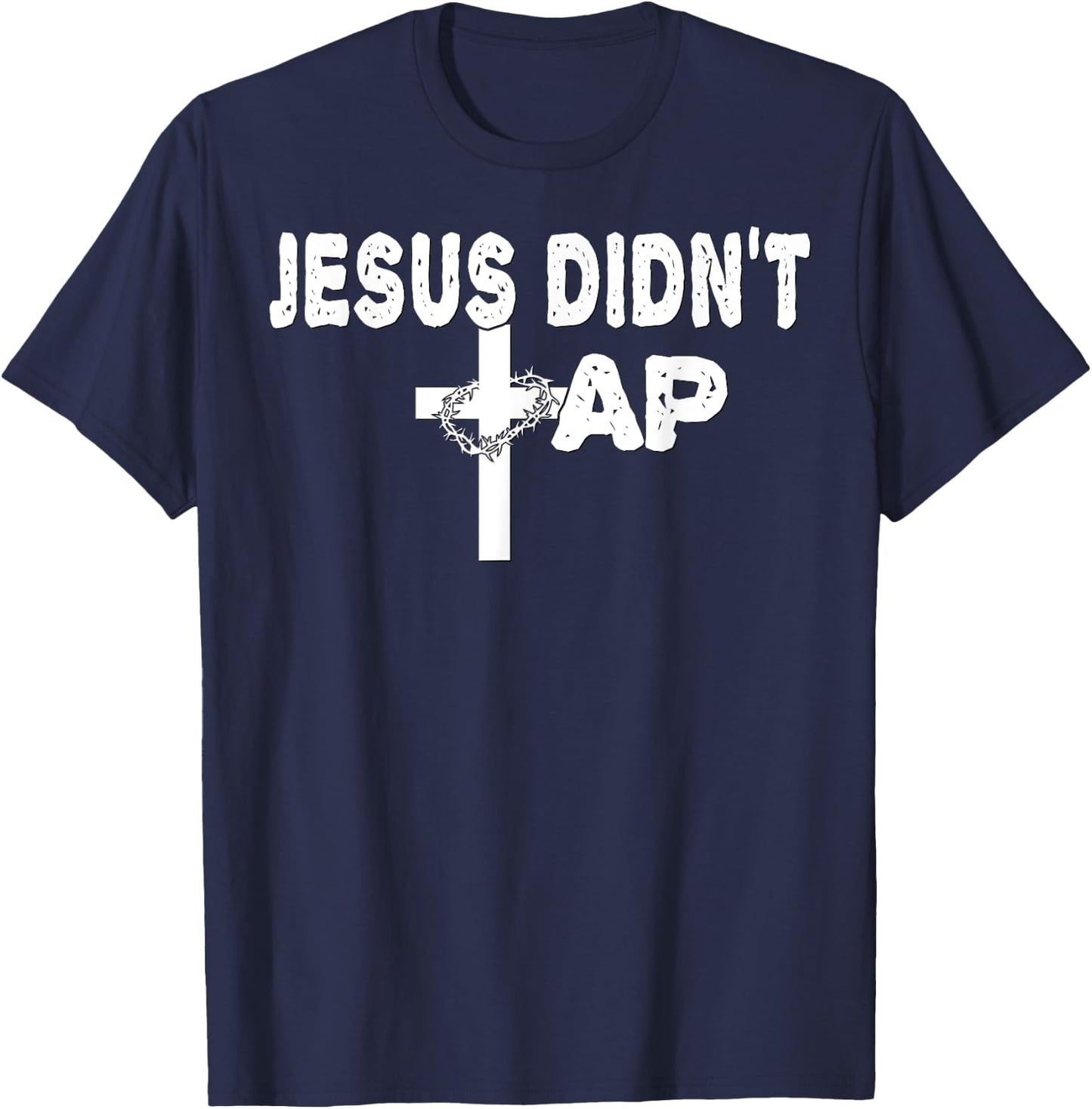 Jesus Didn't Tap! T-Shirt - T-Shirt | Navy