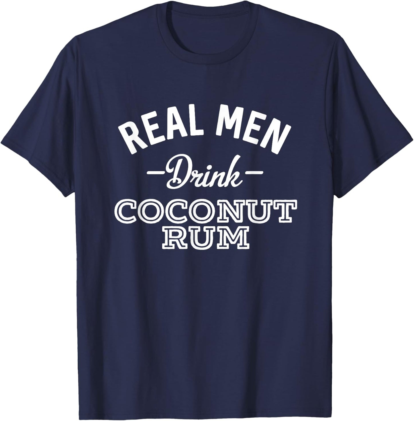 Real Men Drink Coconut Rum Funny Drinking T-Shirt - T-Shirt | Navy
