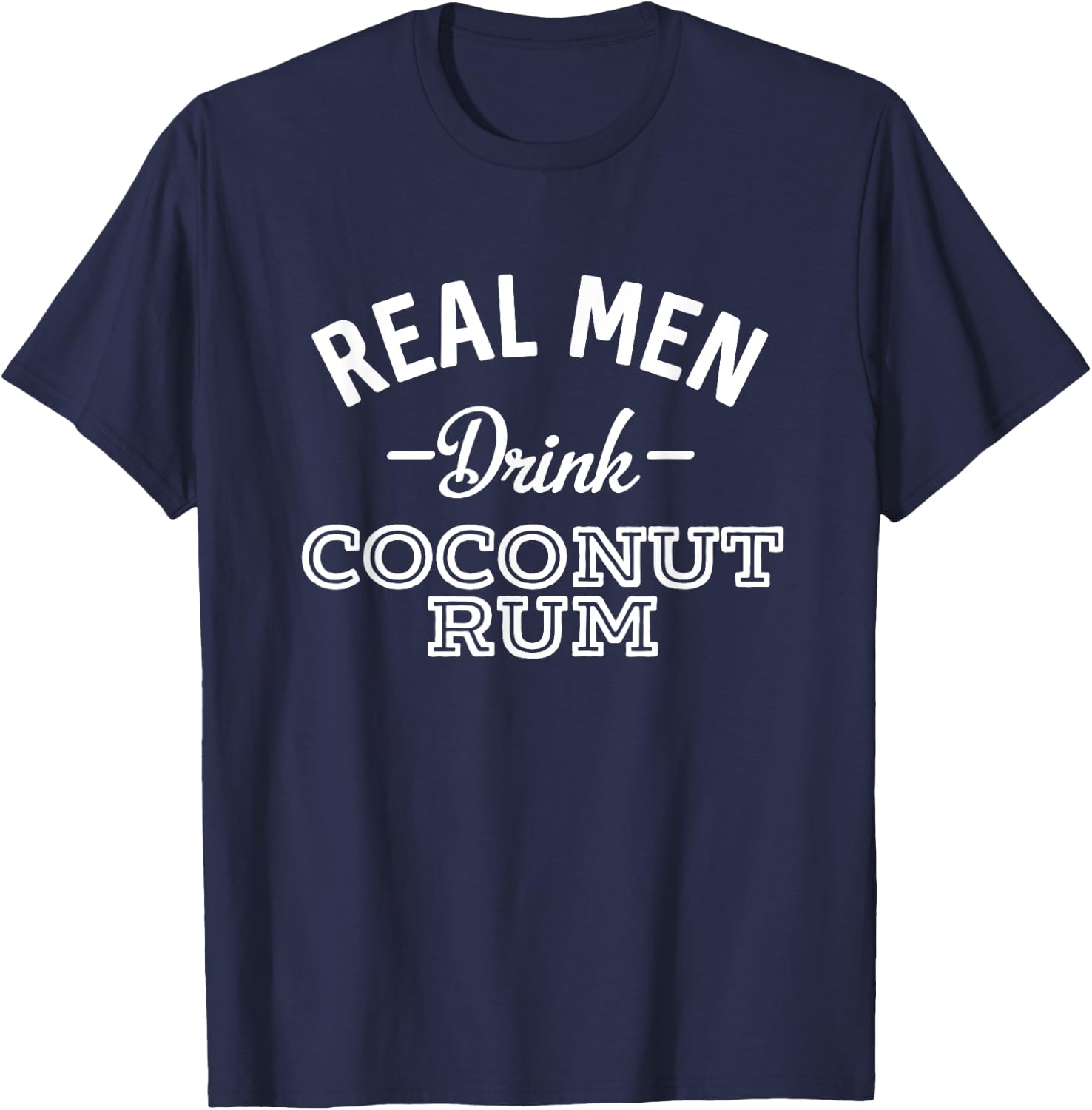 Real Men Drink Coconut Rum Funny Drinking T-Shirt - T-Shirt | Navy