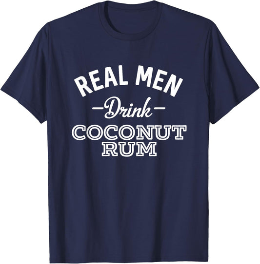 Real Men Drink Coconut Rum Funny Drinking T-Shirt - T-Shirt | Navy