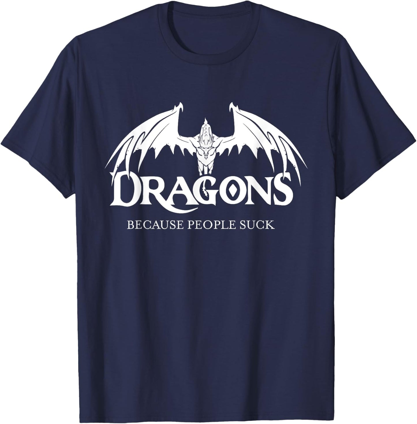 Dragons Because People Suck Shirt Dragon Lover Shirt Dragon T-Shirt - T-Shirt | Navy
