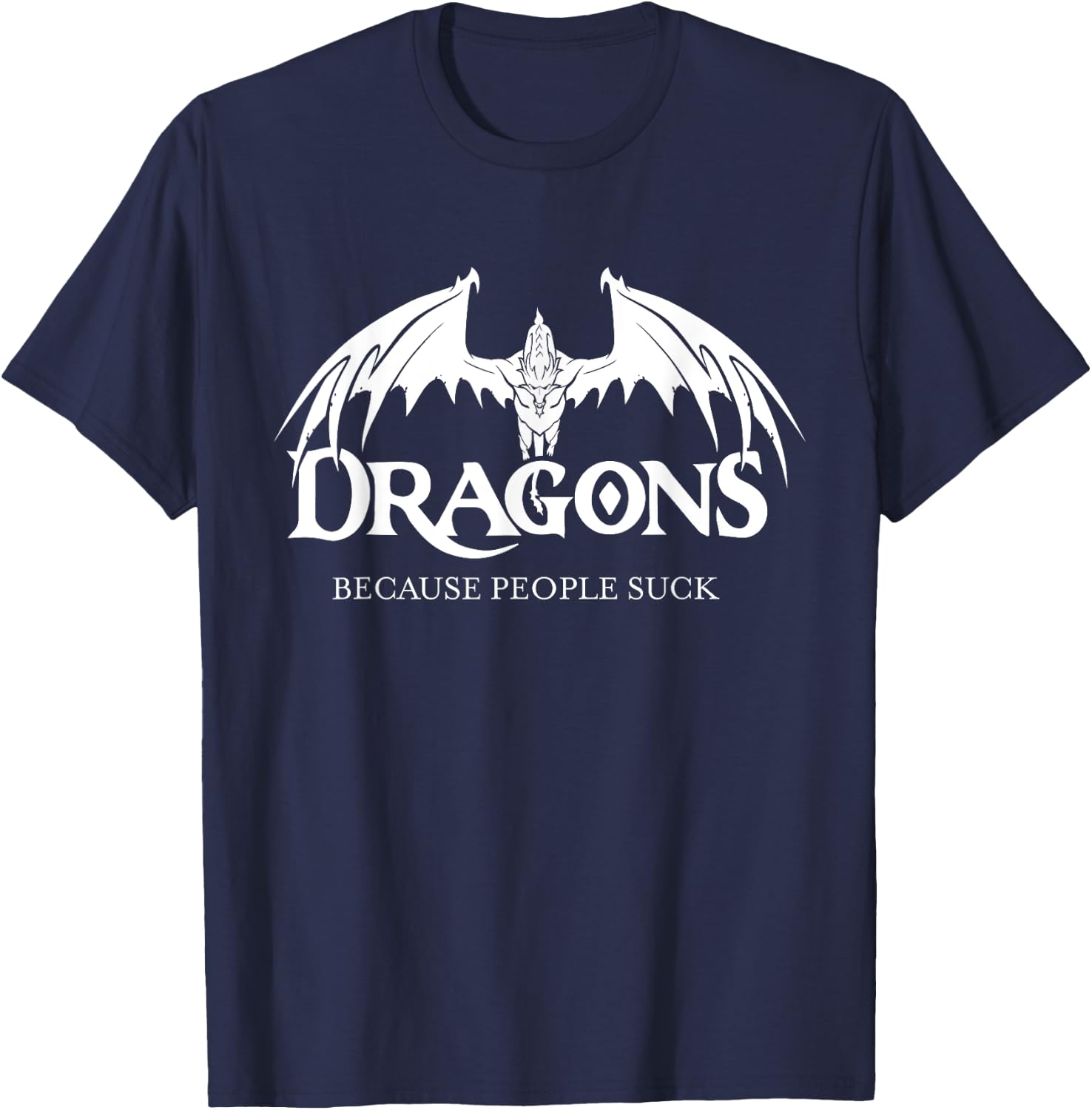 Dragons Because People Suck Shirt Dragon Lover Shirt Dragon T-Shirt - T-Shirt | Navy